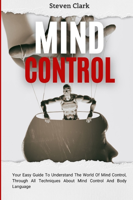 Mind Control: Your Easy Guide To Understand The World Of Mind Control ...