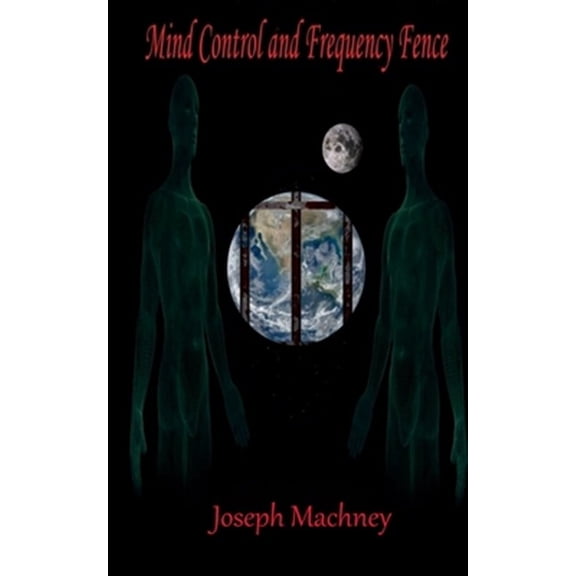 Mind Control and Frequency Fence (Paperback) by Kate L Kunkel, Joseph Machney