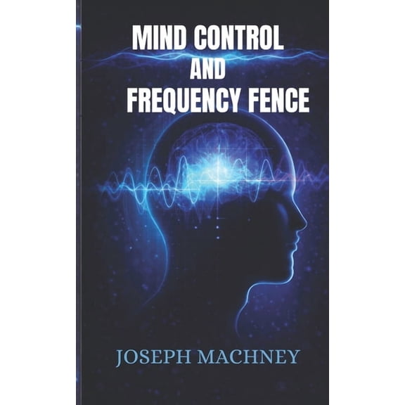 Mind Control and Frequency Fence, (Paperback)