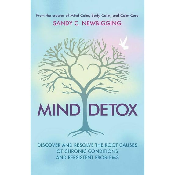 Mind Detox: Discover and Resolve the Root Causes of Chronic Conditions and Persistent Problems, (Paperback)