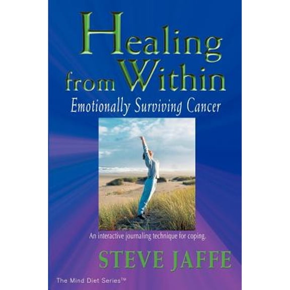 Healing from Within: Emotionally Surviving Cancer (Paperback) by Steve Jaffe