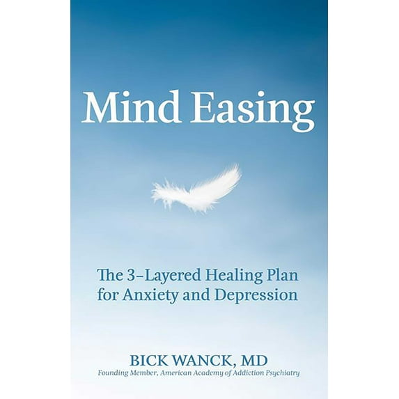 Mind Easing : The Three-Layered Healing Plan for Anxiety and Depression (Paperback)