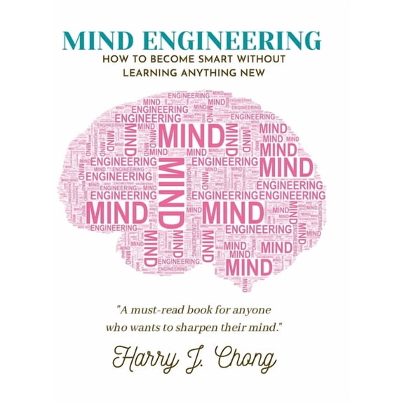 Mind Engineering: How to Become Smart Without Learning Anything New, (Hardcover)