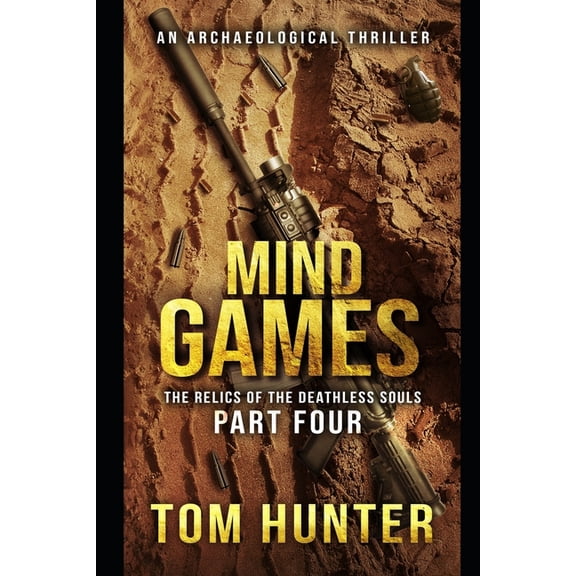 Mind Games: An Archaeological Thriller: The Relics of the Deathless Souls, part 4 (Paperback) by Tom Hunter