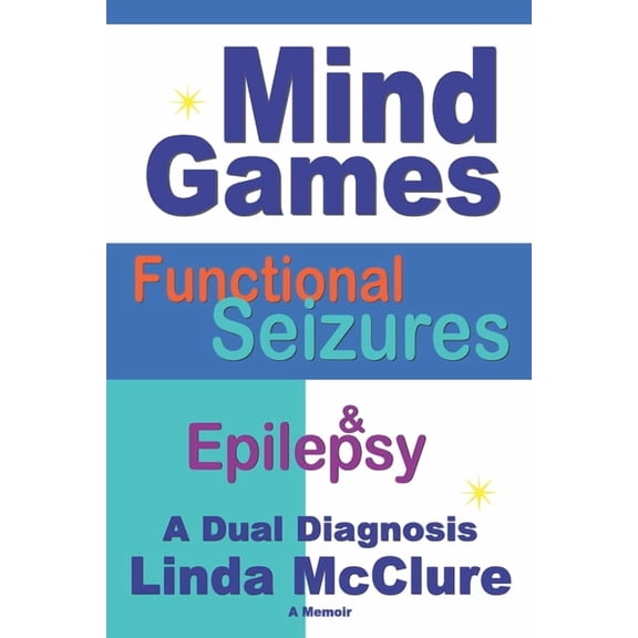 Mind Games; Functional Seizures & Epilepsy: A Dual Diagnosis, (Paperback)