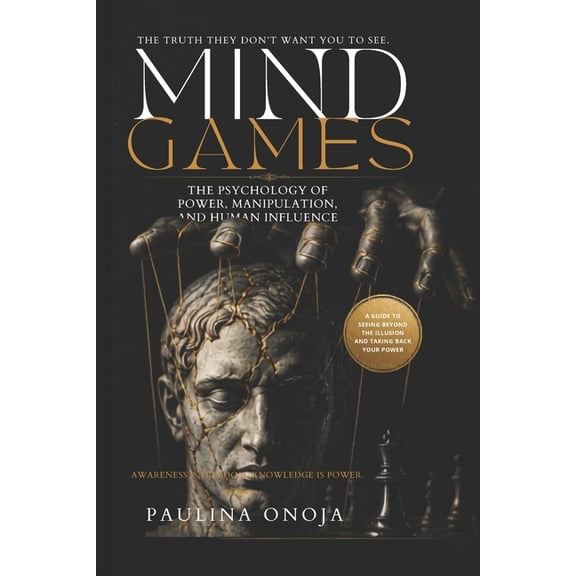 Mind Games: The Psychology of Power, Manipulation, and Human Influence, (Paperback)