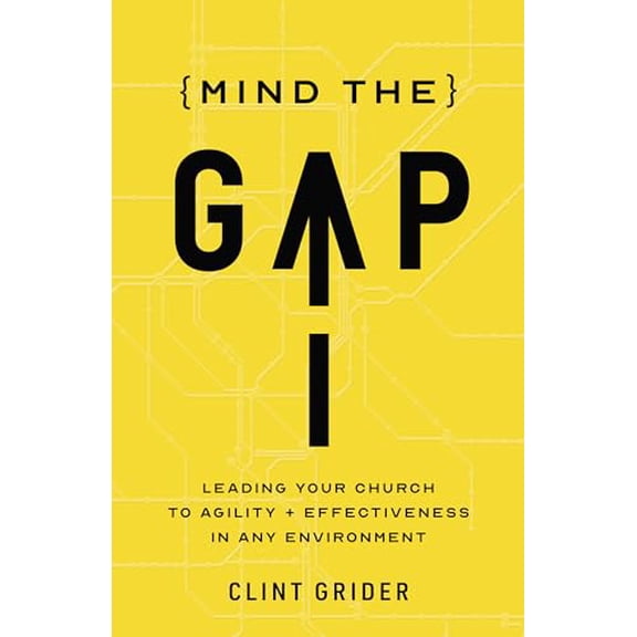 Pre-Owned Mind the Gap: Leading Your Church to Agility and Effectiveness in Any Environment (Paperback) 1087783143 9781087783147