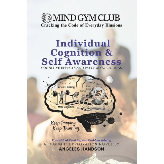 Mind Gym Club Mind Gym Club - Individual Cognition & Self Awareness: Cracking the Code of Everyday Illusions, (Paperback)