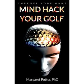 Mind Hack Your Golf: Improve Your Game, (Paperback)