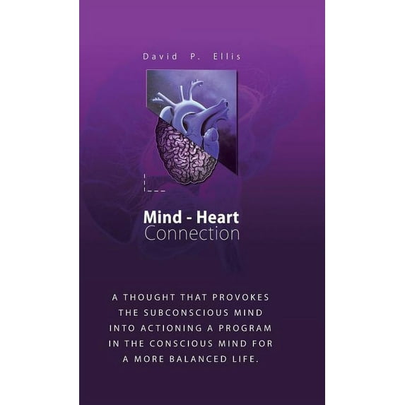 Mind-Heart Connection: A Thought That Provokes the Subconscious Mind into Actioning a Program in the Conscious Mind for a More Balanced Life. (Hardcover)