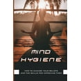 thumbnail image 1 of Mind Hygiene : How To Change Your Beliefs And The Skills For Improving Them: How To Control Thoughts (Paperback), 1 of 1