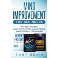 thumbnail image 1 of Mind Improvement for Beginners: This book includes: LEARN FASTER, HOW TO ANALYZE PEOPLE and DARK PSYCHOLOGY FOR BEGINNER, (Paperback), 1 of 1