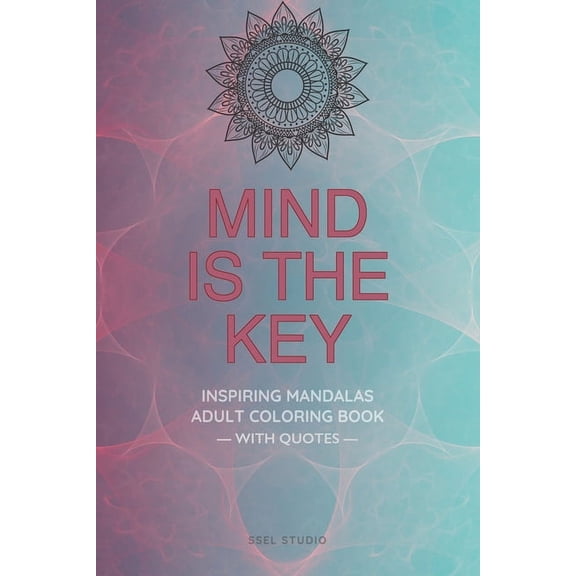 Mind is the Key - Inspiring Mandalas: Adult Coloring Book with Quotes by Famous Thinkers, (Paperback)