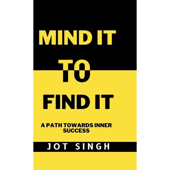 Mind It To Find It: A path towards inner success, (Hardcover)