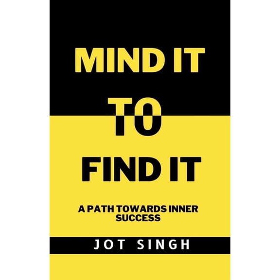 Mind It To Find It: A path towards inner success, (Paperback)