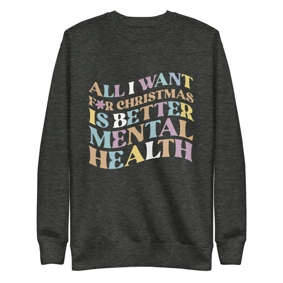 Mind Language All I Want For Christmas Is Better Mental Health Sweatshirt