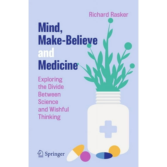 Mind, Make-Believe and Medicine: Exploring the Divide Between Science and Wishful Thinking, (Paperback)