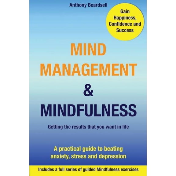 Mind Management & Mindfulness: a practical guide to beating anxiety, stress and depression, (Paperback)