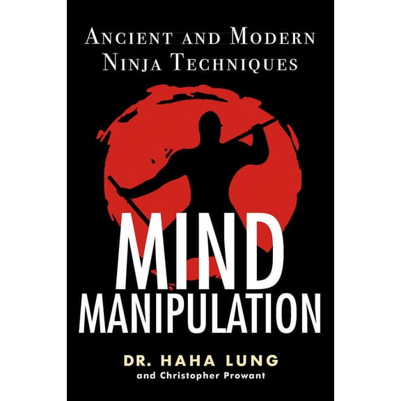 Mind Manipulation : Ancient and Modern Ninja Techniques (Paperback)