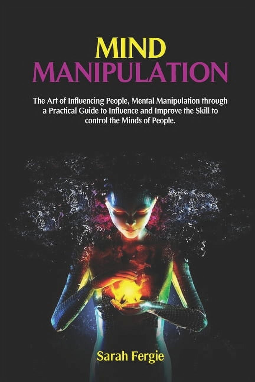 Mind Manipulation: The Art of Influencing People, Mental Manipulation ...