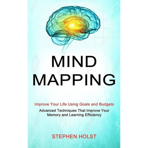 Mind Mapping: Improve Your Life Using Goals and Budgets (Advanced Techniques That Improve Your Memory and Learning Effic, (Paperback)