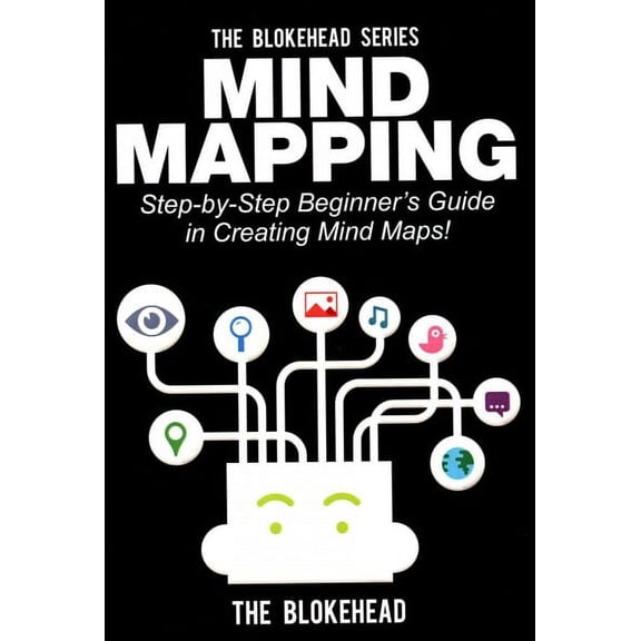 Mind Mapping : Step-by-Step Beginner's Guide in Creating Mind Maps!