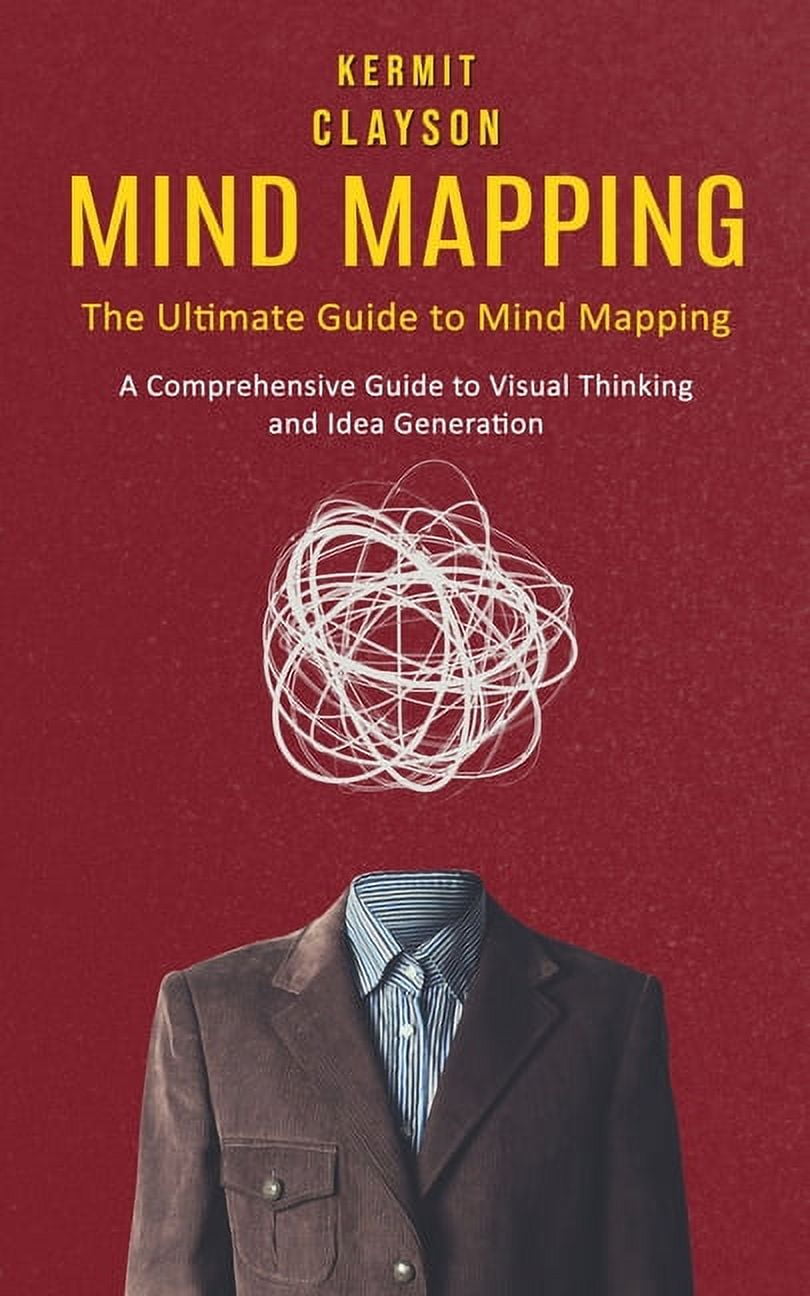Mind Mapping: The Ultimate Guide to Mind Mapping (A Comprehensive Guide 