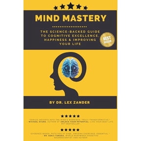 Mind Mastery: The Science-Backed Guide to Cognitive Excellence, Happiness, & Transforming Your Life, (Paperback)