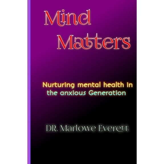 Mind Matters: Nurturing mental health in the anxious Generation, (Paperback)