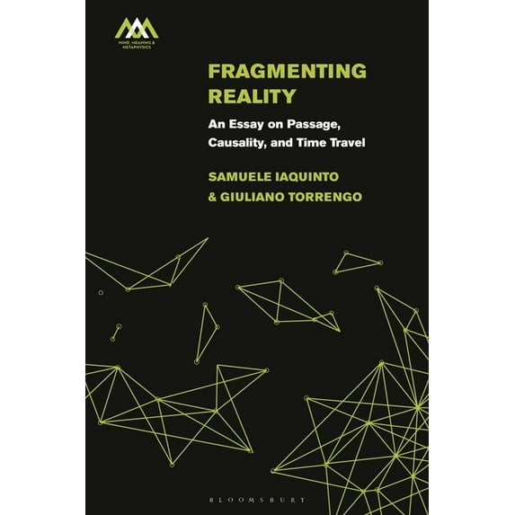 Mind, Meaning and Metaphysics Fragmenting Reality: An Essay on Passage, Causality and Time Travel, (Hardcover)