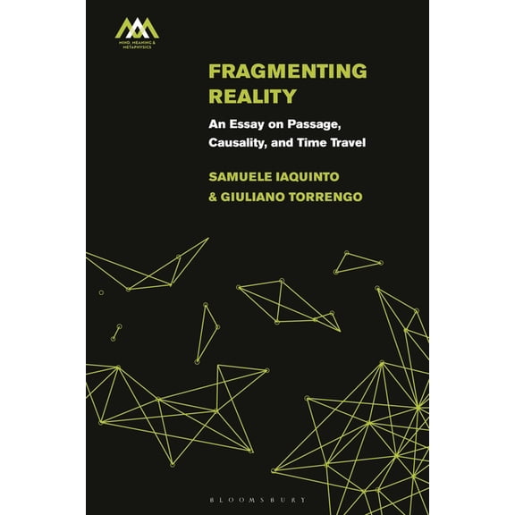 Mind, Meaning and Metaphysics Fragmenting Reality: An Essay on Passage, Causality and Time Travel, (Hardcover)