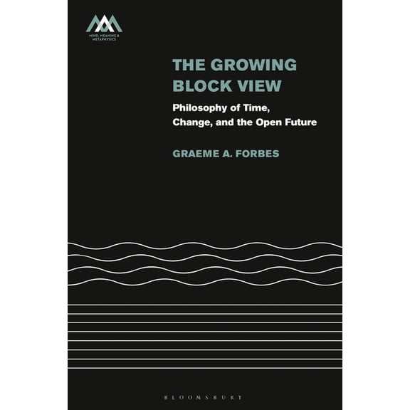 Mind, Meaning and Metaphysics The Growing-Block View: Philosophy of Time, Change, and the Open Future, (Hardcover)