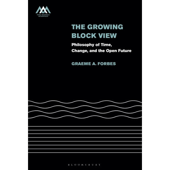 Mind, Meaning and Metaphysics The Growing-Block View: Philosophy of Time, Change, and the Open Future, (Paperback)