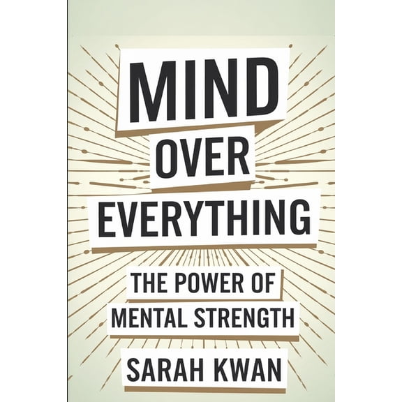 Mind Over Everything The Power of Mental Strength, (Paperback)