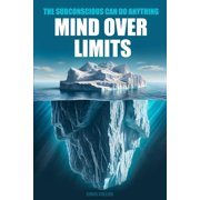 Mind Over Limits The Subconscious Can Do Anything, Paperback