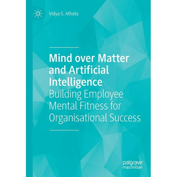 Mind Over Matter and Artificial Intelligence: Building Employee Mental Fitness for Organisational Success, (Paperback)