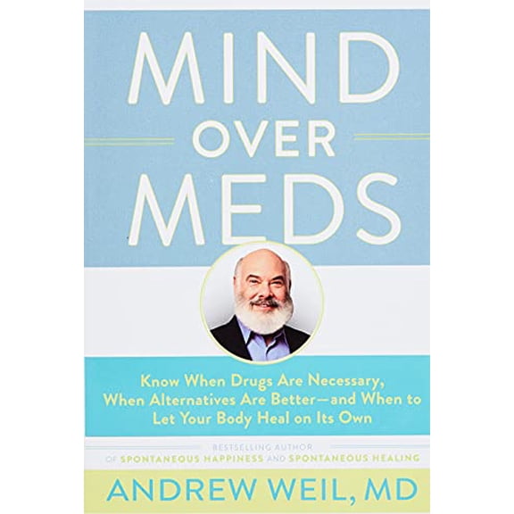 Pre-Owned Mind Over Meds: Know When Drugs Are Necessary, When Alternatives Are Better-And When to Let Your Body Heal on Its Own (Paperback) 0316352969 9780316352963