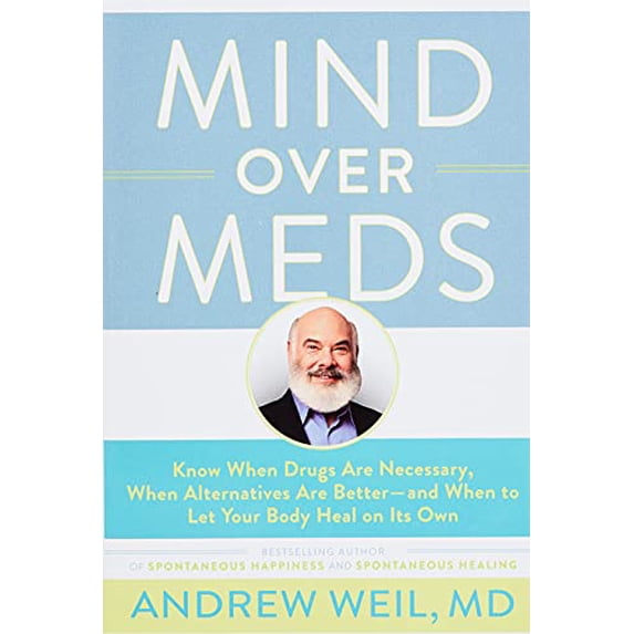 Pre-Owned Mind Over Meds: Know When Drugs Are Necessary, When Alternatives Are Better-And When to Let Your Body Heal on Its Own (Paperback) 0316352969 9780316352963