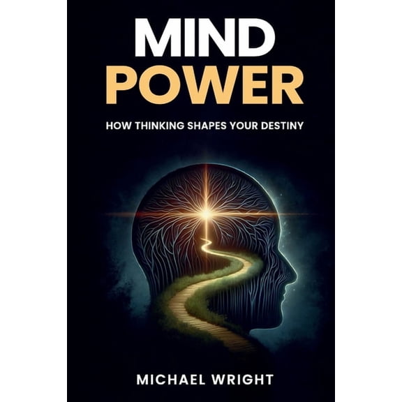 Mind Power: How Thinking Shapes Your Destiny, (Paperback)