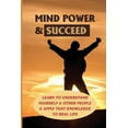 thumbnail image 1 of Mind Power & Succeed: Learn To Understand Yourself & Other People & Apply That Knowledge To Real Life: Behavior Management Techniques And Strategies (Paperback), 1 of 1