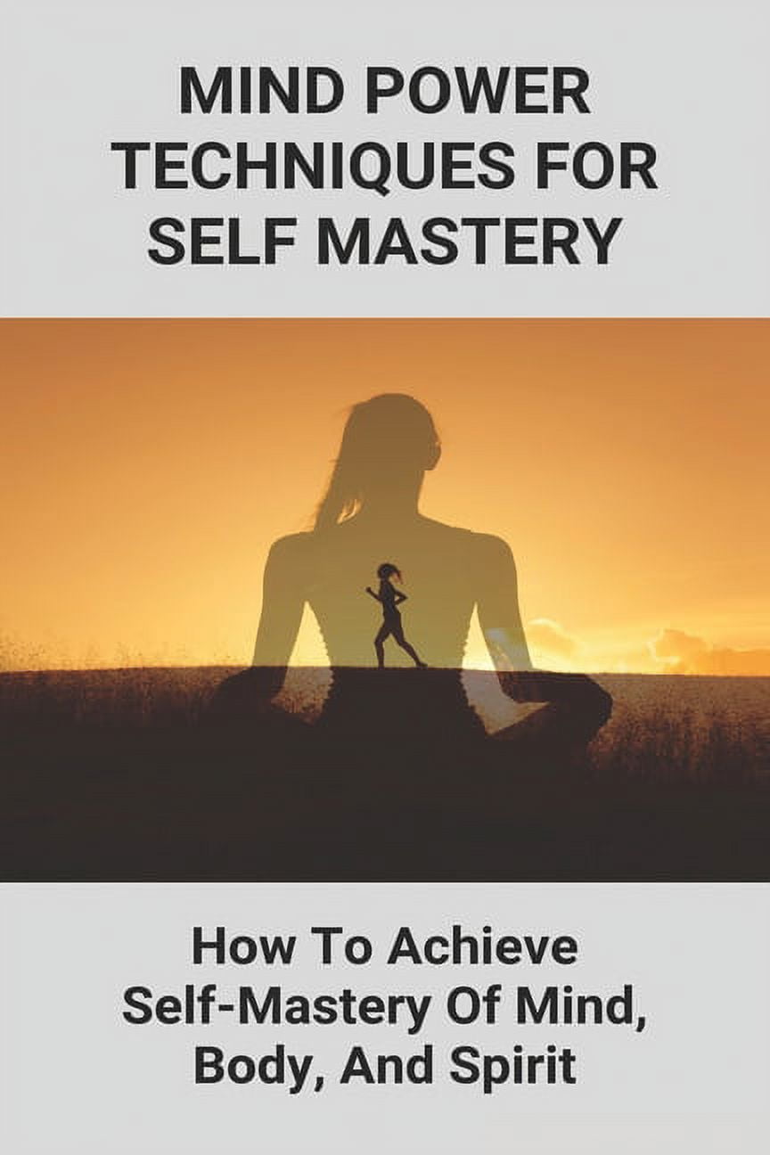 Mind Power Techniques For Self Mastery : How To Achieve Self-Mastery Of ...
