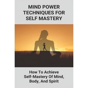 Mind Power Techniques For Self Mastery : How To Achieve Self-Mastery Of Mind, Body, And Spirit: Chakras Book (Paperback)