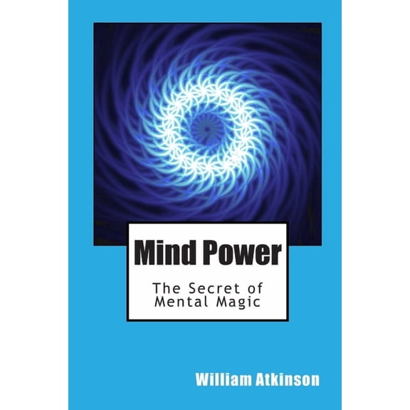 Mind Power: The Secret of Mental Magic, (Paperback)