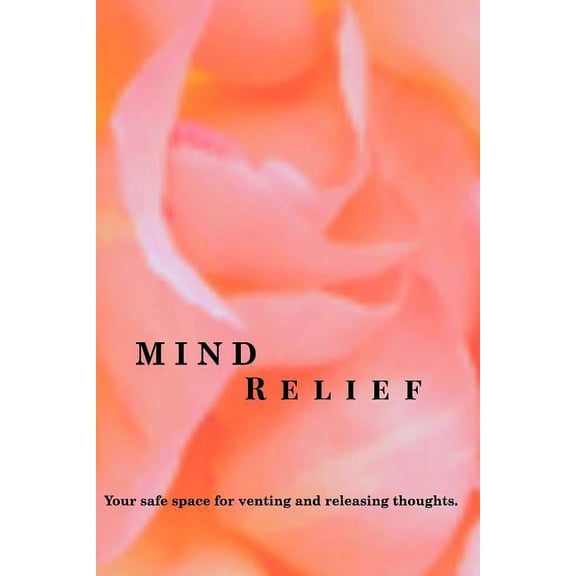 Mind Relief Writing Journal: Your safe space for venting and releasing thoughts., (Paperback)