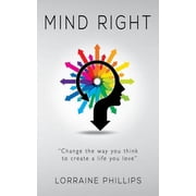 Mind Right Change the Way You Think to Create a Life You Love, Paperback