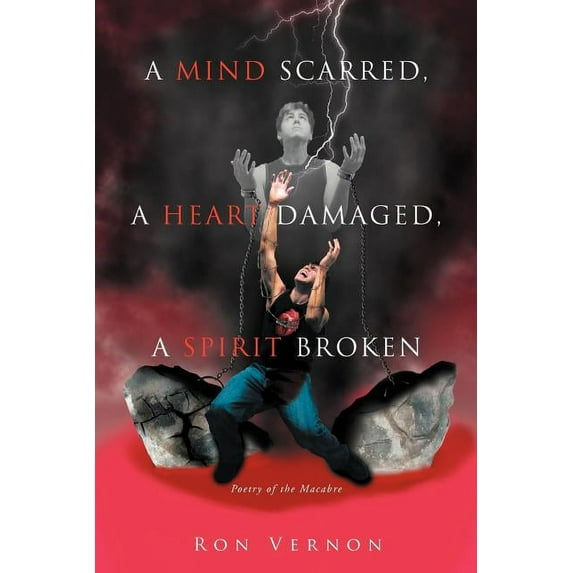 Mind Scarred, a Heart Damaged, a Spirit Broken : Poetry of the Macabre