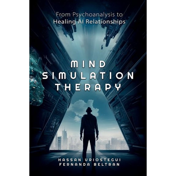 Mind Simulation Therapy: From Psychoanalysis to Healing AI Relationships, (Paperback)
