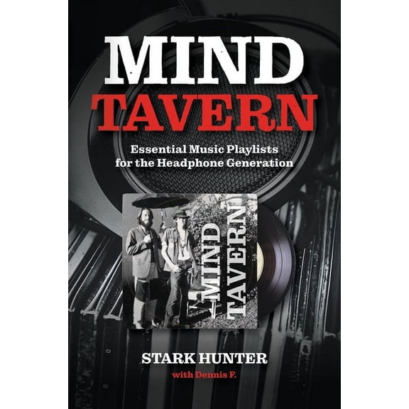 Mind Tavern: Essential Music Playlists for the Headphone Generation, (Paperback)