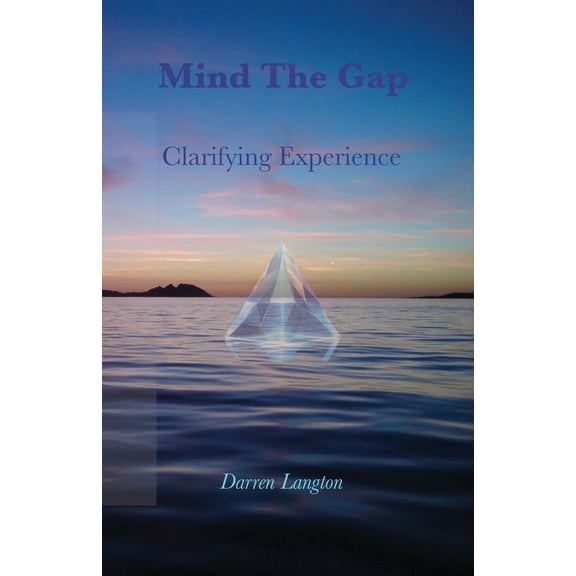 Mind The Gap: Clarifying Experience, (Paperback)