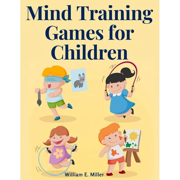 Mind Training Games for Children: Training the Mind's Eye, and Developing the Observation, Develop the Sense of Touch, T, (Paperback)